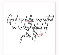 the words god is fully invested in every detail of your life on a white background