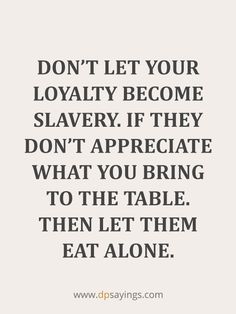 the words don't let your lovabley become slave if they don't appreciate