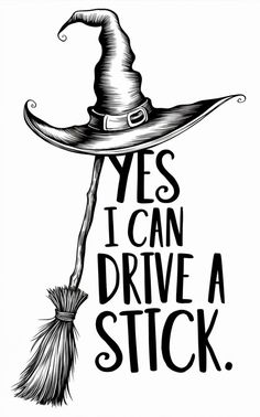 a black and white drawing of a witch's hat with the words yes i can drive a stick