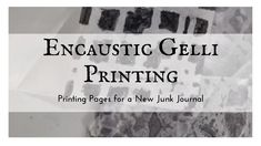 an image with the words encaustic geli printing printed on it and black ink