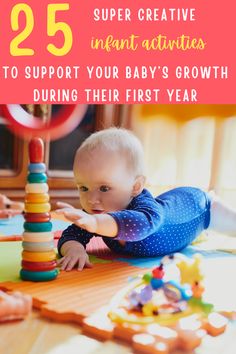 a baby laying on the floor playing with toys and text that reads 25 super creative infant activities to support your baby's growth during their first year