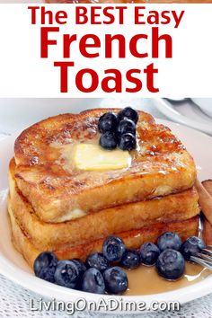 the best homemade french toast with blueberries and butter on top is an easy breakfast recipe