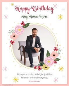 a man sitting in a chair with flowers around him and the words happy birthday any name here