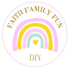 a rainbow with the words, faith family fun diy