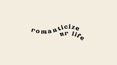 the words romanticize our life written in black ink