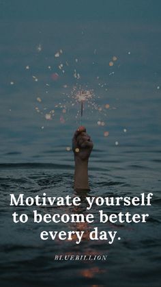 someone is holding sparklers in the water with their hand and saying, motivate yourself to become better every day