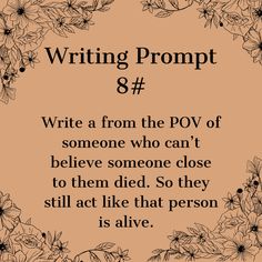 a poem written in black and white with the words writing prompt 8 write from the pdv of someone who can't believe someone close to them died so they