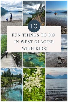 the top ten things to do in west glacier with kids, including mountains and lakes