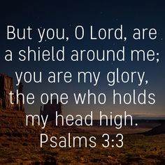 an image with the words, but you, o lord, are a shield around me, you are my glory, the one who holds my head high