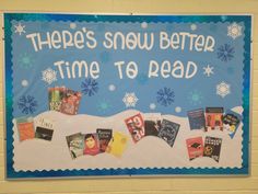 a bulletin board that says there's snow better time to read