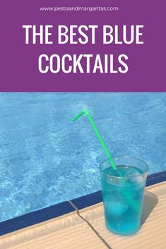 the best blue cocktails to drink in your pool or swimming pool with text overlay that reads, the best blue cocktails