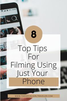 a person holding a cell phone with the text 8 top tips for filming using just your phone