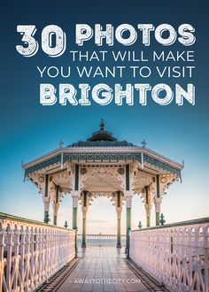 a gazebo with the words 30 photos that will make you want to visit brighton