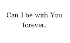 the words can i be with you forever