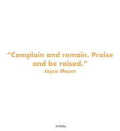 an orange and white quote with the words,'complain and remain praise and be raised '