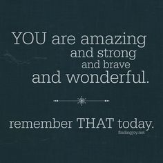 a black and white quote with the words you are amazing and strong and brave and wonderful