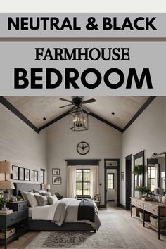 a bedroom with the words neutral and black farmhouse bedroom