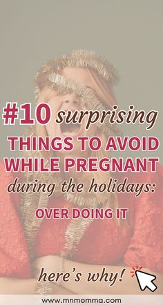 a woman with her hands on her chest and the words 10 surprising things to avoid while pregnant during the holidays over doing it