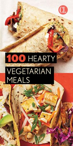 the cover of 100 hearty vegetarian meals, with an image of tortillas and vegetables