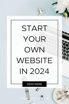 a desk with a laptop and flowers next to it that says, start your own website in