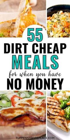 five different meals with the words 55 dirt cheap meals for when you have no money