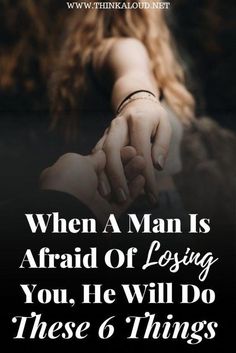 two people holding hands with the words when a man is afraid of losing you, he will