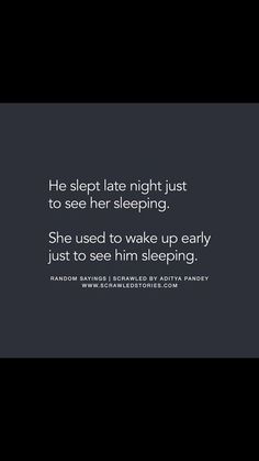 a black and white photo with the words he slept late night just to see her sleeping she used to wake up early just to see him sleeping