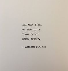 an old typewriter with the words'all that i am, or hope to be, i love to my angel mother '