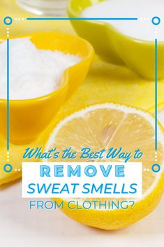 the best way to remove sweat smells from clothing is by using lemons and sugar