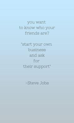 steve jobs quote about friends on blue background with the words you want to know who your friends are? start your own and ask for their support