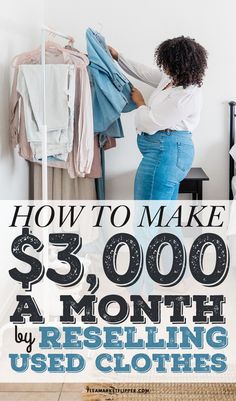 a woman is trying to make $ 500 a month by reselling used clothes from her closet