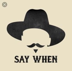 a man with a hat and mustache says say when