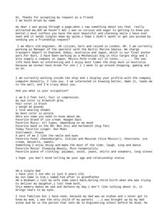 Keith introduces himself as a 46-year-old engineer from the UK working on a cargo ship. He provides extensive personal details and expresses romantic interest in the recipient, saying he finds them attractive and wants to get to know them better. He asks about the recipient's relationship status and occupation. Engineering Dating Format, Marine Engineering Format, Engineering Format, Romantic Interest, Petroleum Engineering, Commercial Plane, Marine Engineering, Love Feeling