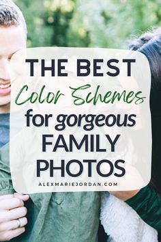 the best color scheme for gorgeous family photos with text overlay that reads, the best color scheme for gorgeous family photos