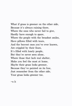 a poem written in black and white with the words what if grass is greener on the other side?