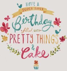 a birthday card with the words, have a super duper birthday filled with pretty things and cake