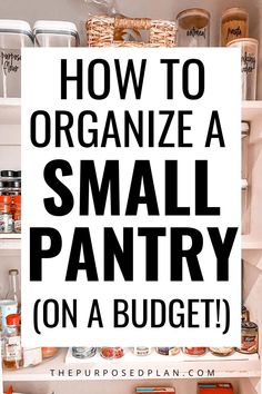 an organized pantry with text overlaying how to organize a small pantry on a budget