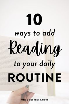 a person reading a book with the text 10 ways to add reading to your daily routine