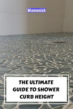 the ultimate guide to shower curb height for bathroom flooring and tiling in your home