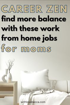 a white couch sitting next to a table with a vase on it and a sign that says career zen find more balance with these work from home jobs for moms