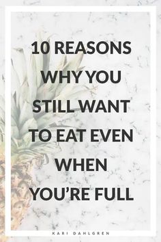 10 Reasons Why You Still Want to Eat When You're Full Motivation To Eat Less, Hedonic Eating, Intuitive Fasting, Stop Over Eating, 14ers Colorado, Food Psychology, Stop Overeating, Eat Less, Best Fat Burning Foods