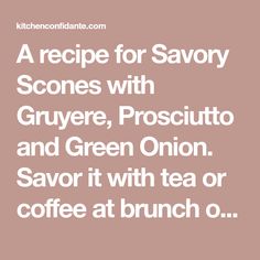 a recipe for savory scones with gruyre, prosciutto and green onion