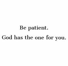 a white background with the words be patient god has the one for you on it