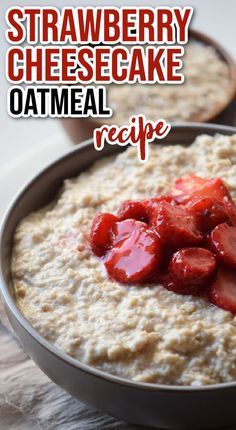 a bowl of oatmeal with strawberries on top and the words, strawberry cheesecake oatmeal recipe