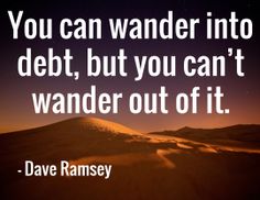 the quote you can wander into debt, but you can't wander out of it