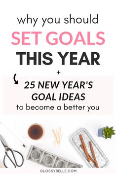 the words, why you should set goals this year and 25 new years goal ideas to become a better you