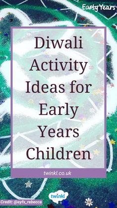 the words diwali activity ideas for early years children written in chalk on a green background