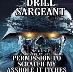 a poster with the words, drill sargant permission to scratch my assolettiches