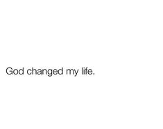 the words god changed my life are in black and white