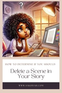 a woman sitting in front of a computer with the title how to determine if you should delete a scene in your story